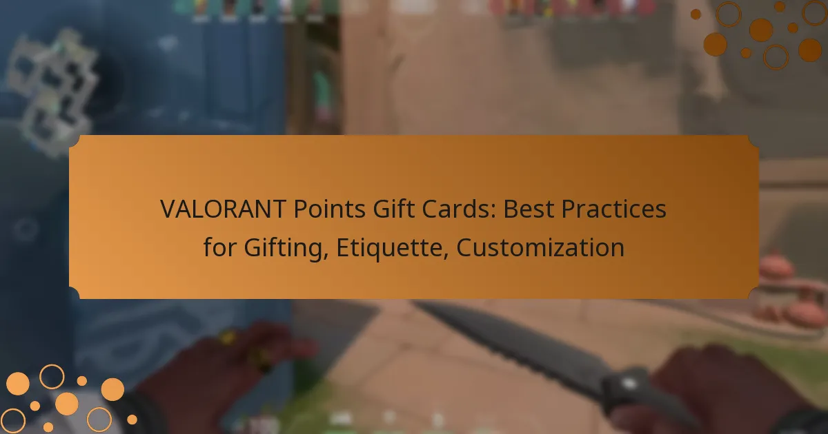 VALORANT Points Gift Cards: Best Practices for Gifting, Etiquette, Customization