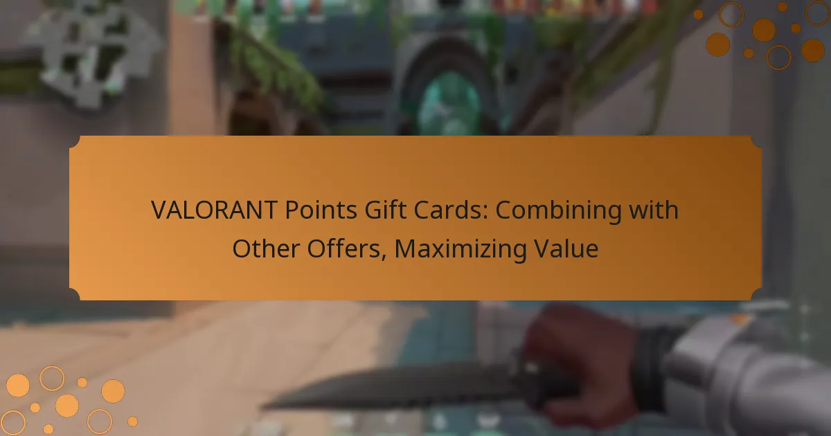 VALORANT Points Gift Cards: Combining with Other Offers, Maximizing Value