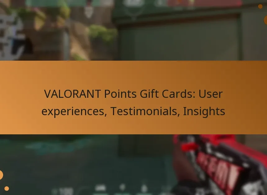 VALORANT Points Gift Cards: User experiences, Testimonials, Insights