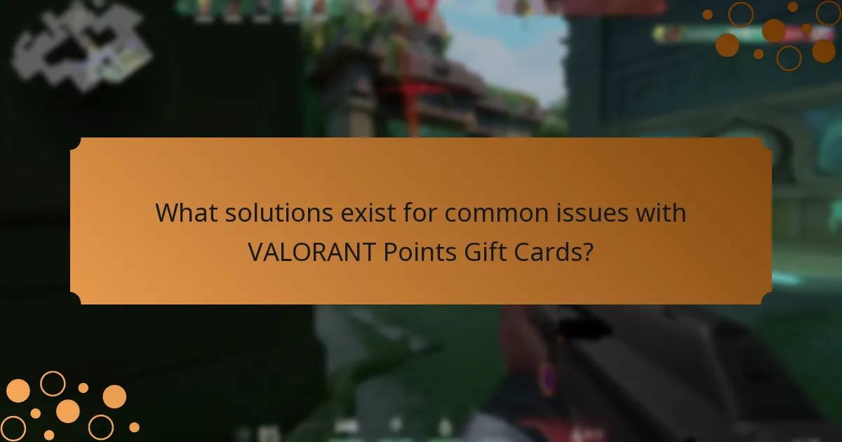 What solutions exist for common issues with VALORANT Points Gift Cards?